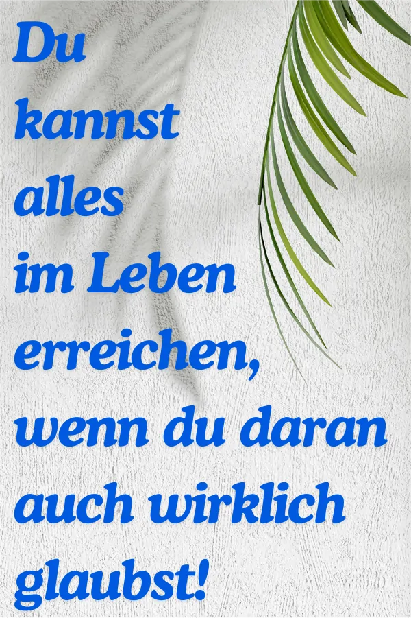 Traue es dir zu und du wirst es schaffen!